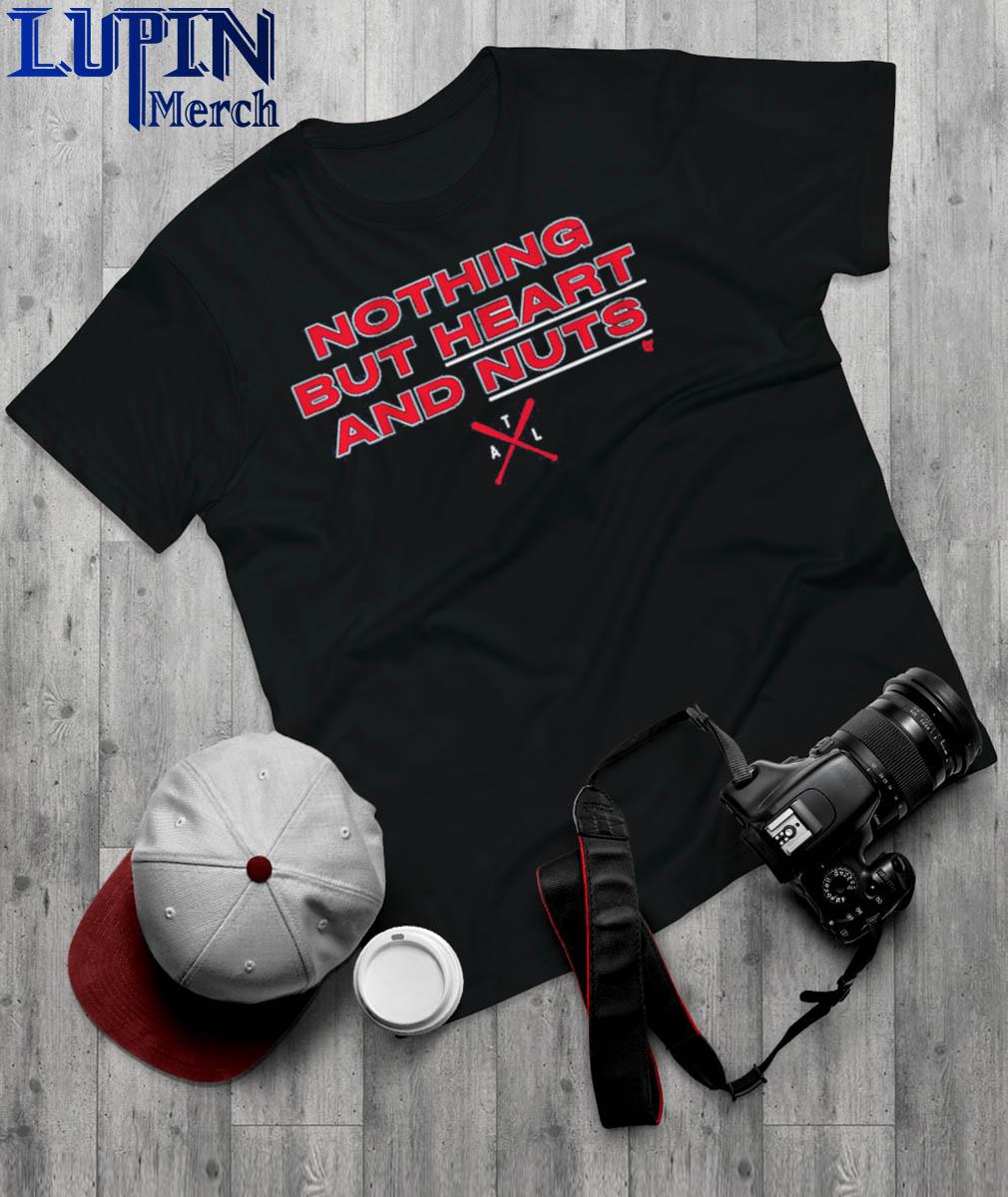 Nothing But Heart And Nuts Atlanta Baseball T-Shirts, hoodie, sweater, long  sleeve and tank top