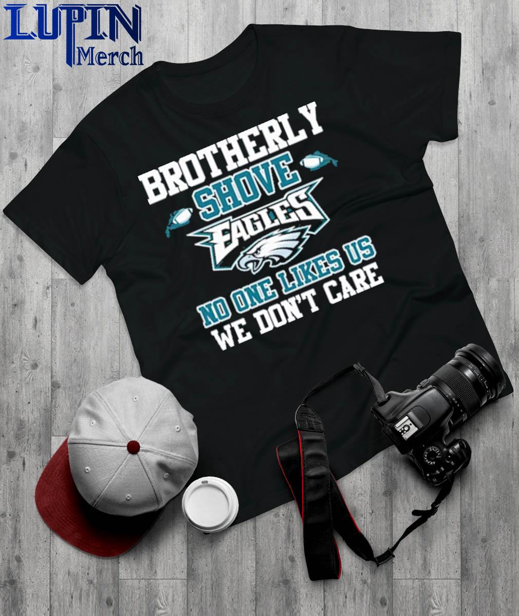 Official Brotherly Shove No One Likes Us We Dont Care Philadelphia Eagles  T-Shirt, hoodie, sweater, long sleeve and tank top