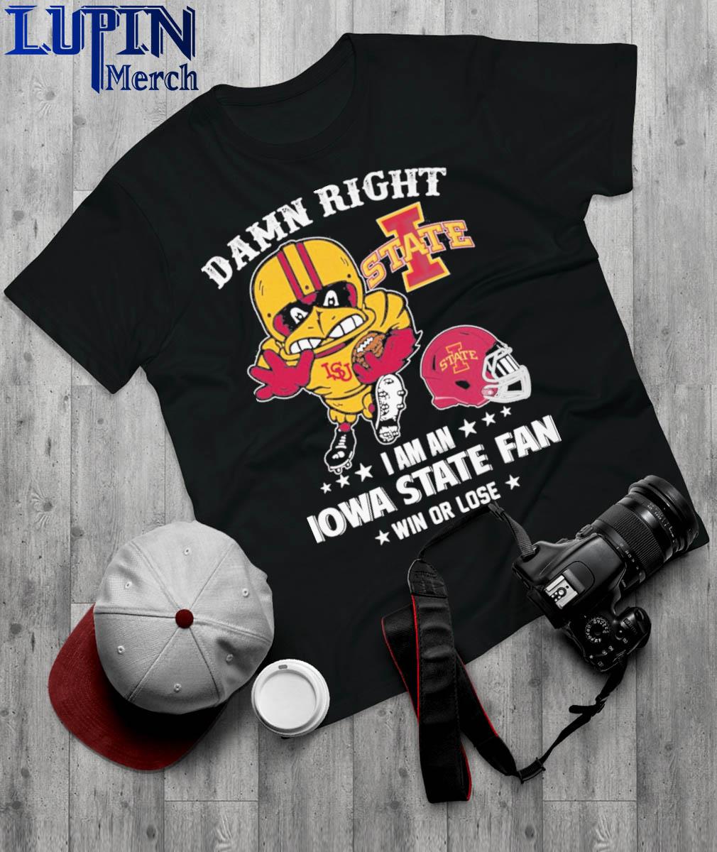 Official Damn Right I Am A Iowa State Cyclones Mascot Fan Win Or Lose Football Shirt