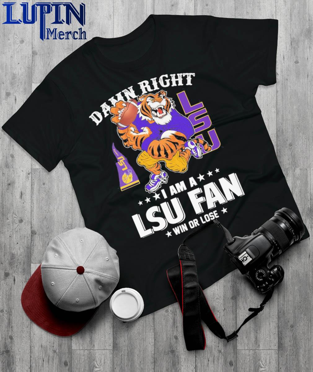 Official Damn Right I Am A Lsu Tigers Mascot Fan Win Or Lose Football Shirt
