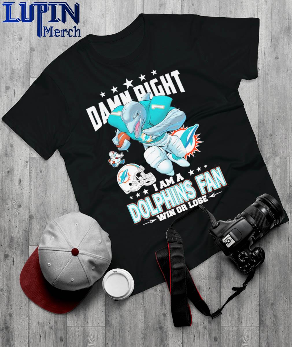 Official Damn Right I Am A Miami Dolphins Mascot Fan Win Or Lose Football Shirt