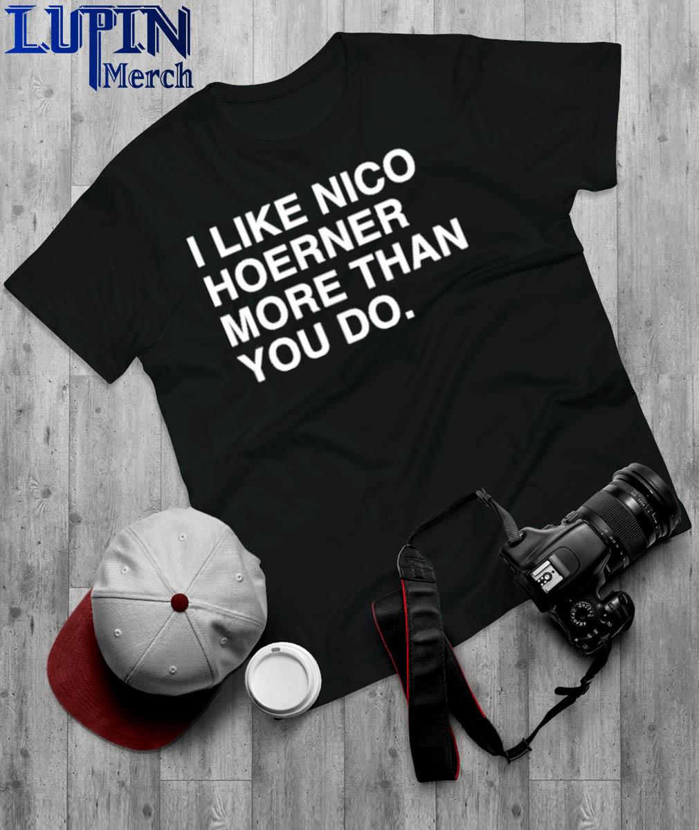 I Like Nico Hoerner More Than You Do Shirt