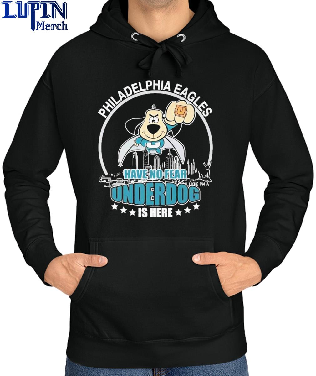 Official philadelphia Eagles Have No Fear Underdog I Here T-Shirt, hoodie,  sweater, long sleeve and tank top