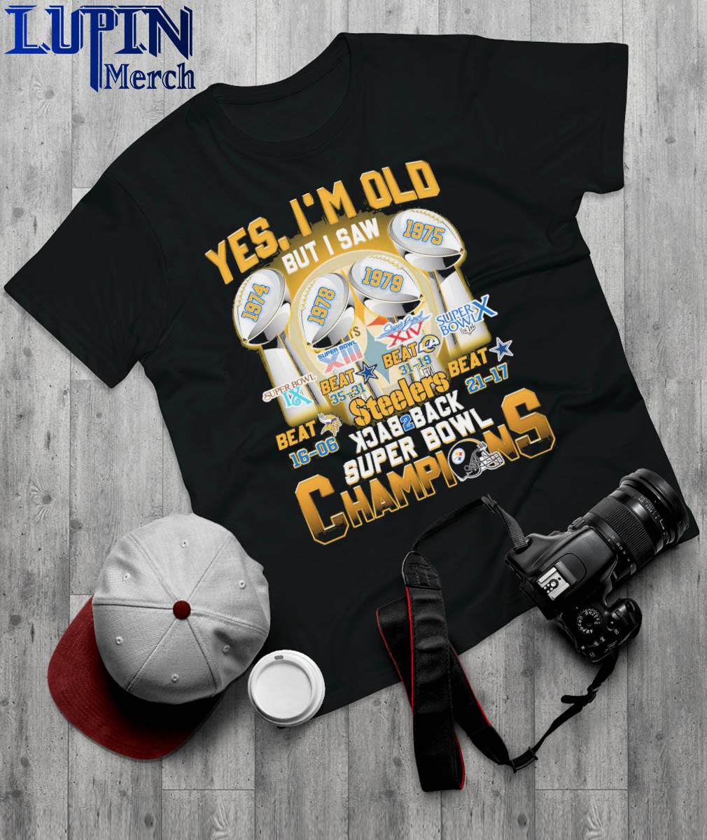 Yes Im Old But I Saw Steelers Back 2 Back Super Bowl Champions Shirt,  hoodie, sweater, long sleeve and tank top