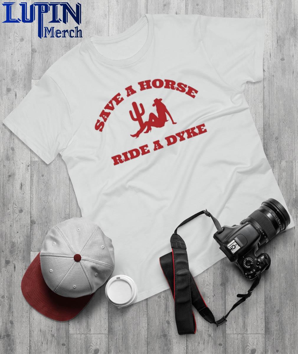 Official save A Horse Ride A Dyke Shirt