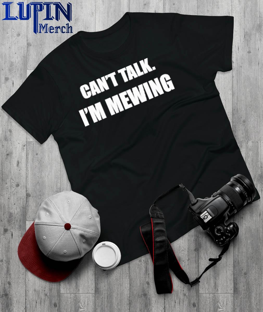 Official Can't Talk I'm Mewing Shirt