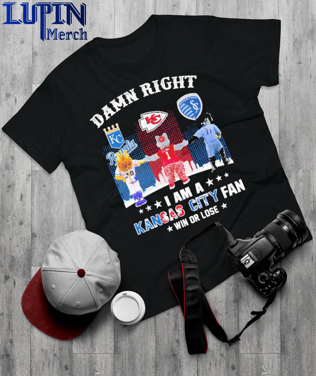 Official Damn right I am a Kansas City Royals, Chiefs and Sporting fan win or lose shirt