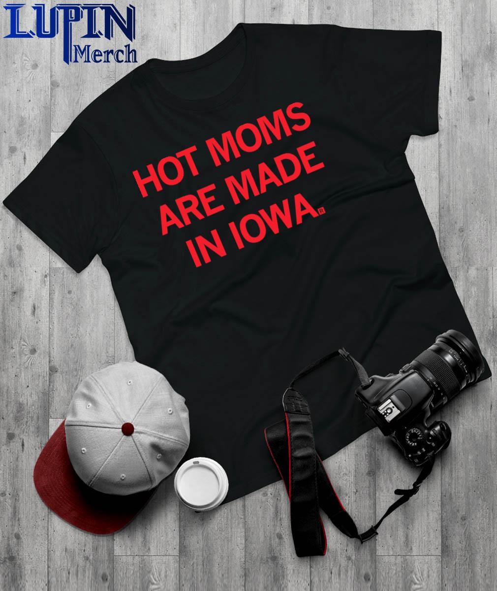 Official Hot Moms Are Made In Iowa Raygun Shirt