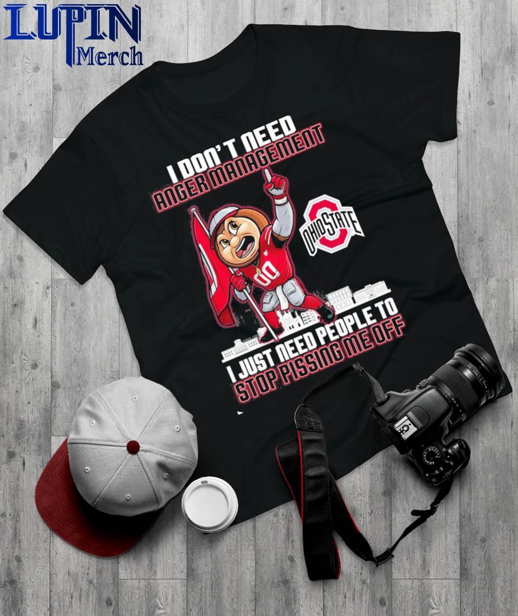 Official I Don’t Need Anger Management Ohio State I Just Need People To Stop Pissing Me Off T-Shirt